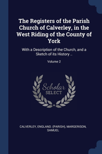 The Registers of the Parish Church of Calverley, in the West Riding of the County of York