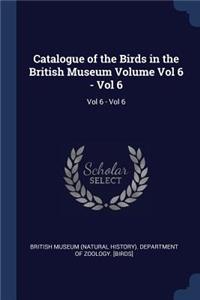 Catalogue of the Birds in the British Museum Volume Vol 6 - Vol 6