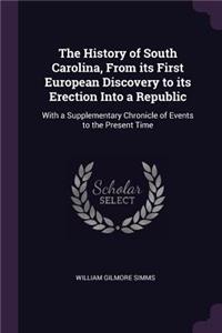 The History of South Carolina, from Its First European Discovery to Its Erection Into a Republic