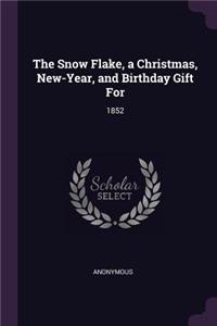 Snow Flake, a Christmas, New-Year, and Birthday Gift For
