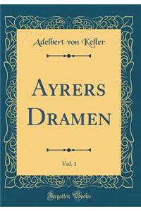 Ayrers Dramen, Vol. 1 (Classic Reprint)