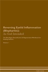 Reversing Eyelid Inflammation (Blepharitis): As God Intended the Raw Vegan Plant-Based Detoxification & Regeneration Workbook for Healing Patients. Volume 1