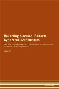 Reversing Norman-Roberts Syndrome: Deficiencies The Raw Vegan Plant-Based Detoxification & Regeneration Workbook for Healing Patients.Volume 4