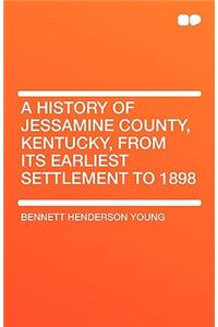 A History of Jessamine County, Kentucky, from Its Earliest Settlement to 1898