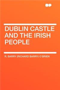 Dublin Castle and the Irish People