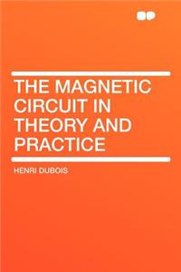 The Magnetic Circuit in Theory and Practice