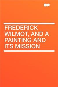 Frederick Wilmot, and a Painting and Its Mission