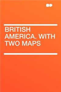 British America. with Two Maps