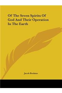 Of the Seven Spirits of God and Their Operation in the Earth