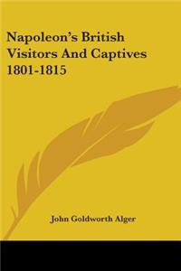 Napoleon's British Visitors And Captives 1801-1815