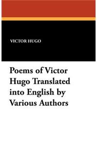 Poems of Victor Hugo Translated Into English by Various Authors