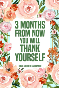 3 Months from Now You Will Thank Yourself Meal: Fitness Planner Page, Meal and Exercise Planner, Diet Fitness Health Planner, Gym Planner