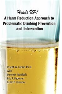 Heads UP, A Harm Reduction Approach to Problematic Drinking Prevention and Intervention