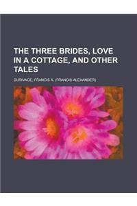 The Three Brides, Love in a Cottage, and Other Tales