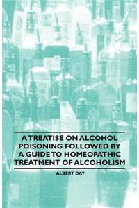 A Treatise on Alcohol Poisoning followed by A Guide to Homeopathic Treatment of Alcoholism