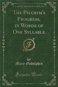 The Pilgrim's Progress, in Words of One Syllable (Classic Reprint)