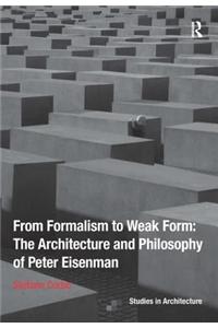 From Formalism to Weak Form: The Architecture and Philosophy of Peter Eisenman