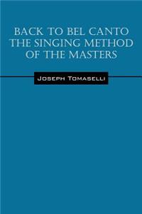 Back to Bel Canto the Singing Method of the Masters
