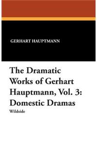 The Dramatic Works of Gerhart Hauptmann, Vol. 3