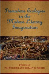 Premodern Ecologies in the Modern Literary Imagination
