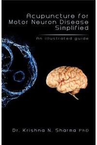 Acupuncture for Motor Neuron Disease Simplified: An Illustrated Guide