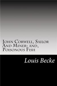 John Corwell, Sailor And Miner; and, Poisonous Fish