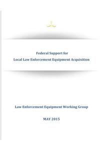 Federal Support for Local Law Enforcement Equipment Acquisition