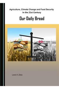 Agriculture, Climate Change and Food Security in the 21st Century: Our Daily Bread