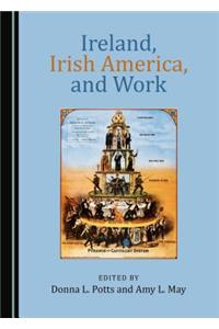 Ireland, Irish America, and Work