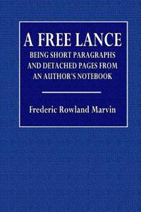 A Free Lance: Beinig Short Paragraphs and Detached Pages from an Author's Note Book