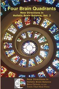 Four Brain Quadrants, New Directions in Holistic Brain Balance vol. 2