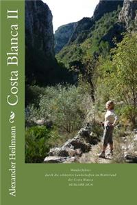 Costa Blanca II: Wanderfï¿½hrer Spanien: Wanderfï¿½hrer Durch Die Schï¿½nsten Landschaften Im Hinterland Der Costa Blanca