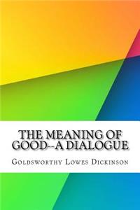 The Meaning of Good--A Dialogue