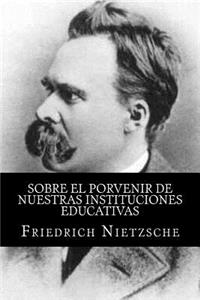 Sobre el Porvenir de Nuestras Instituciones Educativas (Spanish Edition)