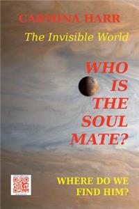 Who is the Soul Mate? Where do We Find Him? The Invisible World