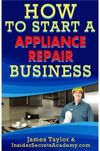 How to Start an Appliance Repair Business