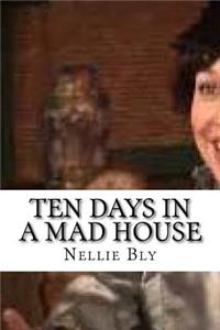 Ten Days in a Mad House