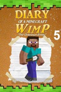 Minecraft: Diary of a Minecraft Wimp Book 5: The Unknown Entity (an Unofficial Minecraft Book)