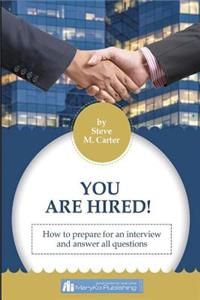 You Are Hired! How To Prepare For An Intreview And Answer All Questions