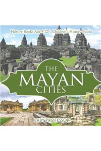 Mayan Cities - History Books Age 9-12 Children's History Books
