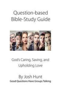 Question-based Bible Study Guide--God's Caring, Saving, and Upholding Love