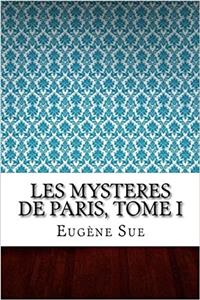 Les Mysteres de Paris, Tome I