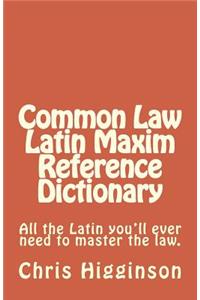 Common Law Latin Maxim Reference Dictionary