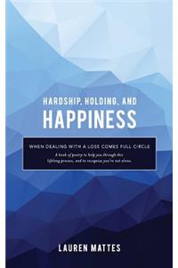 Hardship, Holding, and Happiness