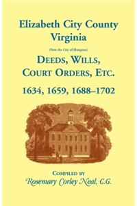 Elizabeth City County, Virginia, (now the City of Hampton) Deeds, Wills, Court Orders, etc. 1634, 1659, 1688-1702