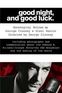 Good Night, and Good Luck.: The Screenplay and History Behind the Landmark Movie