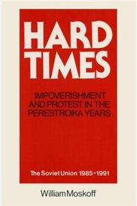 Hard Times: Impoverishment and Protest in the Perestroika Years - Soviet Union, 1985-91