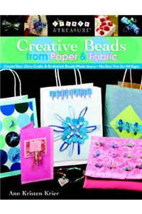 Creative Beads from Paper and Fabric: Create Your Own Crafts and Embellish Ready-made Items - No-sew Fun for All Ages