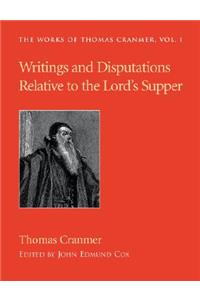 Writings and Disputations of Thomas Cranmer Relative to the Sacrament of the Lord's Supper