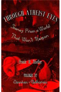 Through Atheist Eyes: Scenes from a World That Won't Reason